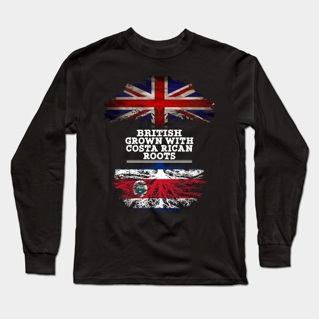 British Grown With Costa Rican Roots - Gift for Costa Rican With Roots From Costa Rica Long Sleeve T-Shirt by Country Flags